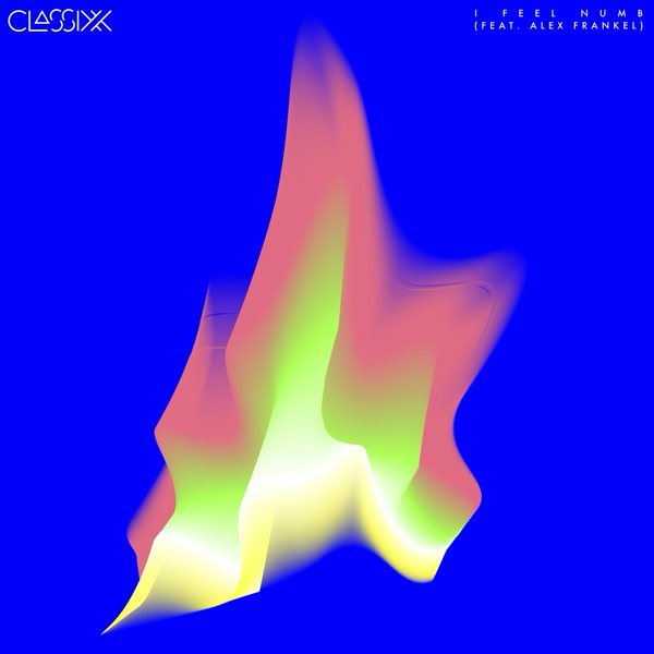 Classixx: “I Feel Numb” (feat. Alex Frankel)