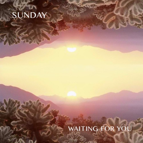 Sunday: “Waiting For You”