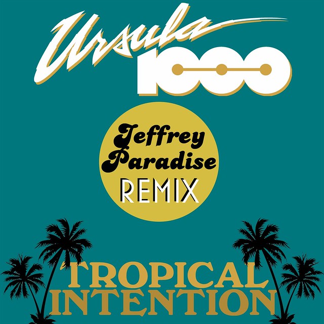 Ursula 1000: “Tropical Intention (Jeffrey Paradise Remix)”