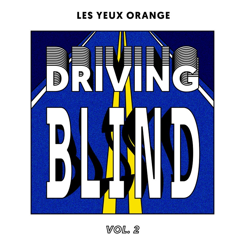 LYO presents: “Driving Blind” Vol​​.​​2